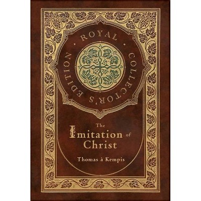 The Imitation of Christ (Royal Collector's Edition) (Annotated) (Case Laminate Hardcover with Jacket) - by  Thomas À Kempis