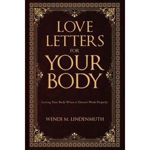 Love Letters for Your Body - by Wendi M Lindenmuth - 1 of 1