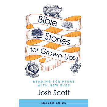 Bible Stories for Grown-Ups Leader Guide - by  Josh Scott (Paperback)