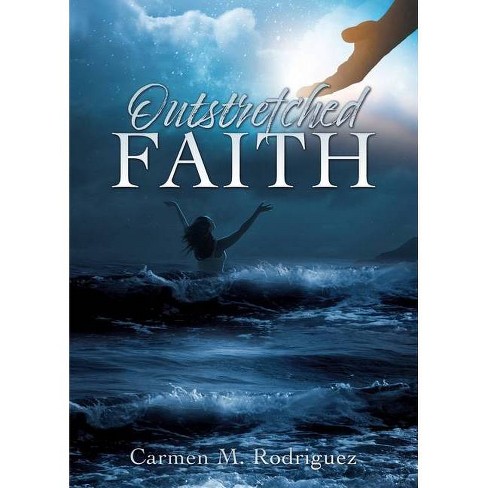 Outstretched Faith - by  Carmen M Rodriguez (Paperback) - image 1 of 1