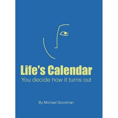 Life's Calendar - by  Michael Goodman (Hardcover)