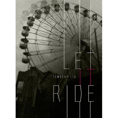 Let It Ride - by  Timothy Liu (Paperback)