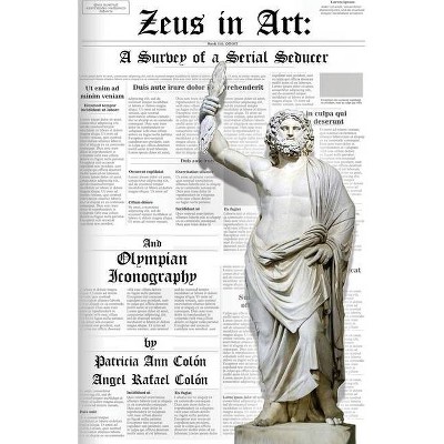 Zeus in Art - by  Patricia Ann Colon & Angel Rafael Colon (Paperback)