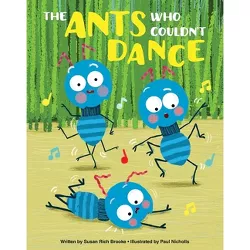 The Ants Who Couldn't Dance - by  Susan Rich Brooke (Hardcover)
