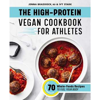 The High-Protein Vegan Cookbook for Athletes - by  Jenna Braddock & Ivy Stark (Paperback)