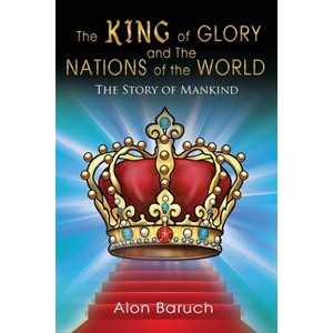 The King of glory and The Nations of the World - by  Alon Baruch (Paperback) - 1 of 1