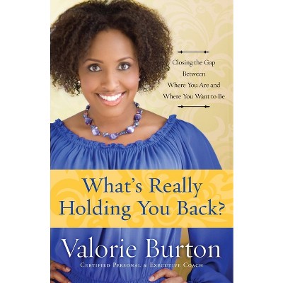 What's Really Holding You Back? - by  Valorie Burton (Paperback)
