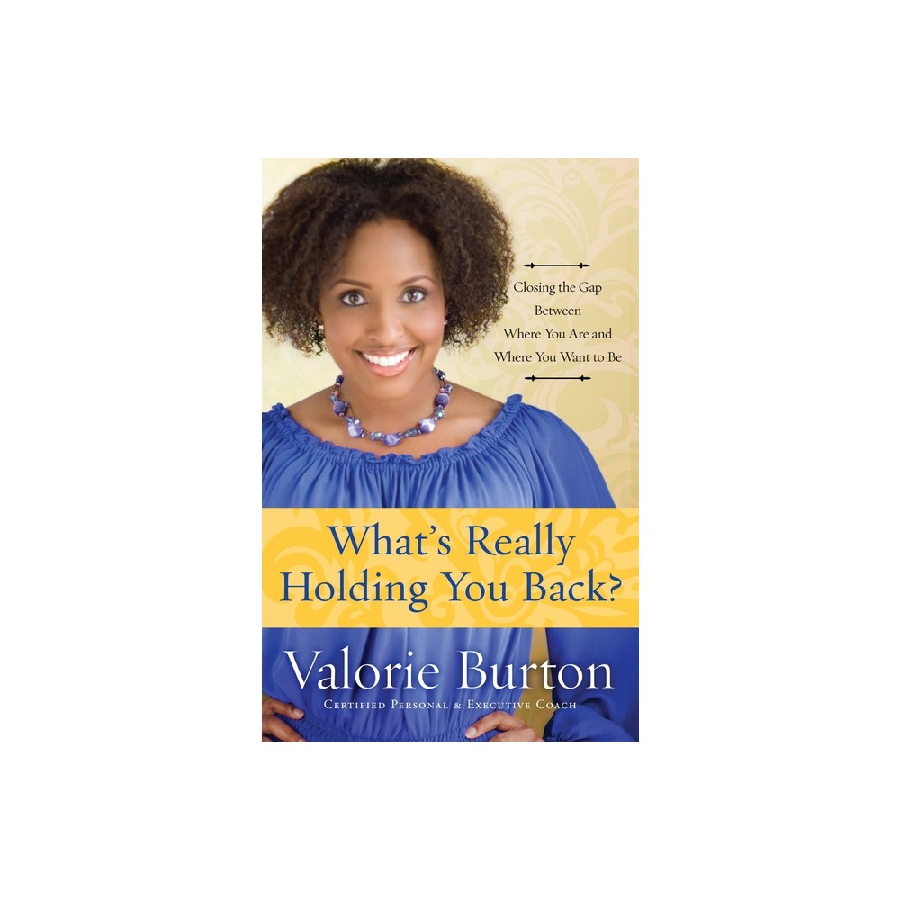 Whats Really Holding You Back? - by Valorie Burton (Paperback)