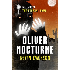 The Eternal Tomb - (Oliver Nocturne) by  Kevin Emerson (Paperback) - 1 of 1