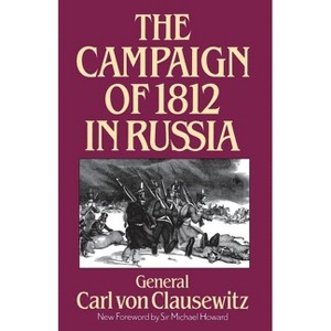 The Campaign of 1812 in Russia - by  Carl Von Clausewitz (Paperback) - 1 of 1