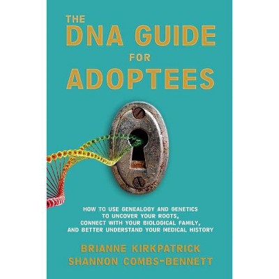 The DNA Guide for Adoptees - by  Shannon Combs-Bennett & Brianne Kirkpatrick (Paperback)