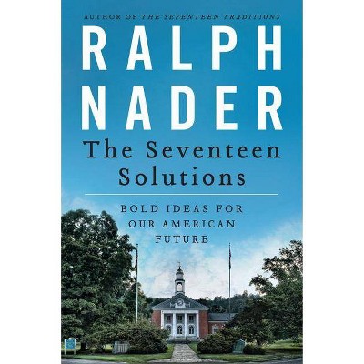 The Seventeen Solutions - by  Ralph Nader (Paperback)