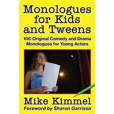 Monologues for Kids and Tweens - by  Mike Kimmel (Paperback)