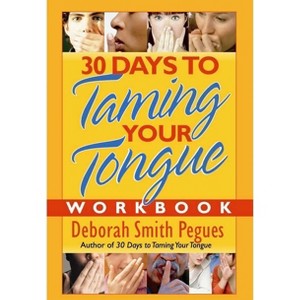30 Days to Taming Your Tongue Workbook - by  Deborah Smith Pegues (Paperback) - 1 of 1