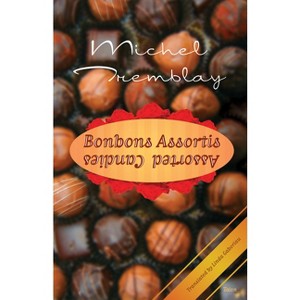 Bonbons Assortis / Assorted Candies - by  Michel Tremblay (Paperback) - 1 of 1