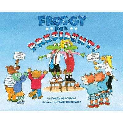 Froggy for President! - by  Jonathan London (Hardcover)