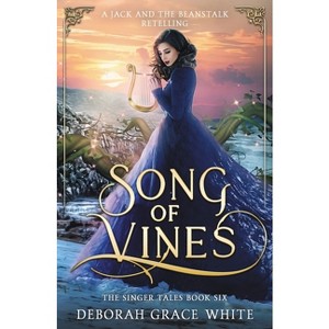 Song of Vines - (The Singer Tales) by  Deborah Grace White (Paperback) - 1 of 1