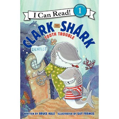 Clark the Shark: Tooth Trouble - (I Can Read Level 1) by  Bruce Hale (Hardcover)