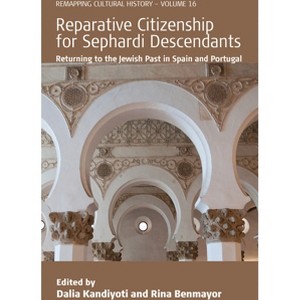 Reparative Citizenship for Sephardi Descendants - (Remapping Cultural History) by  Dalia Kandiyoti & Rina Benmayor (Paperback) - 1 of 1