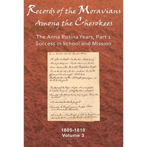 Records of the Moravians Among the Cherokees, Volume 3 - by  C Daniel Crews & Richard W Starbuck (Hardcover) - 1 of 1