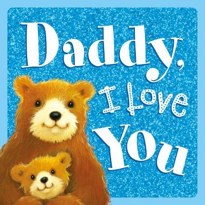 Daddy, I Love You - by  Igloobooks (Board Book)