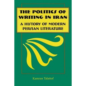 The Politics of Writing in Iran - by  Kamran Talattof (Paperback) - 1 of 1