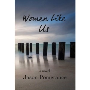Women Like Us - by  Jason Pomerance (Paperback) - 1 of 1