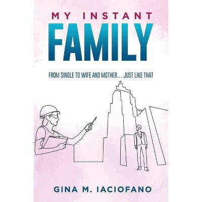 My Instant Family - by  Gina Iaciofano (Paperback)