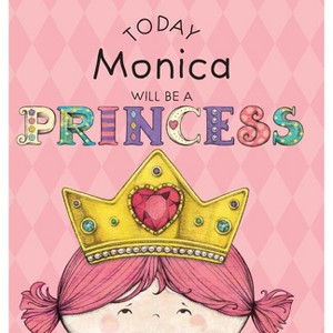 Today Monica Will Be a Princess - by  Paula Croyle (Hardcover) - 1 of 1