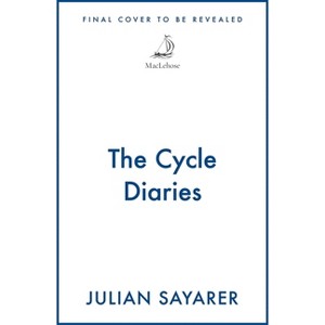The Cycle Diaries - by  Julian Sayarer (Hardcover) - 1 of 1