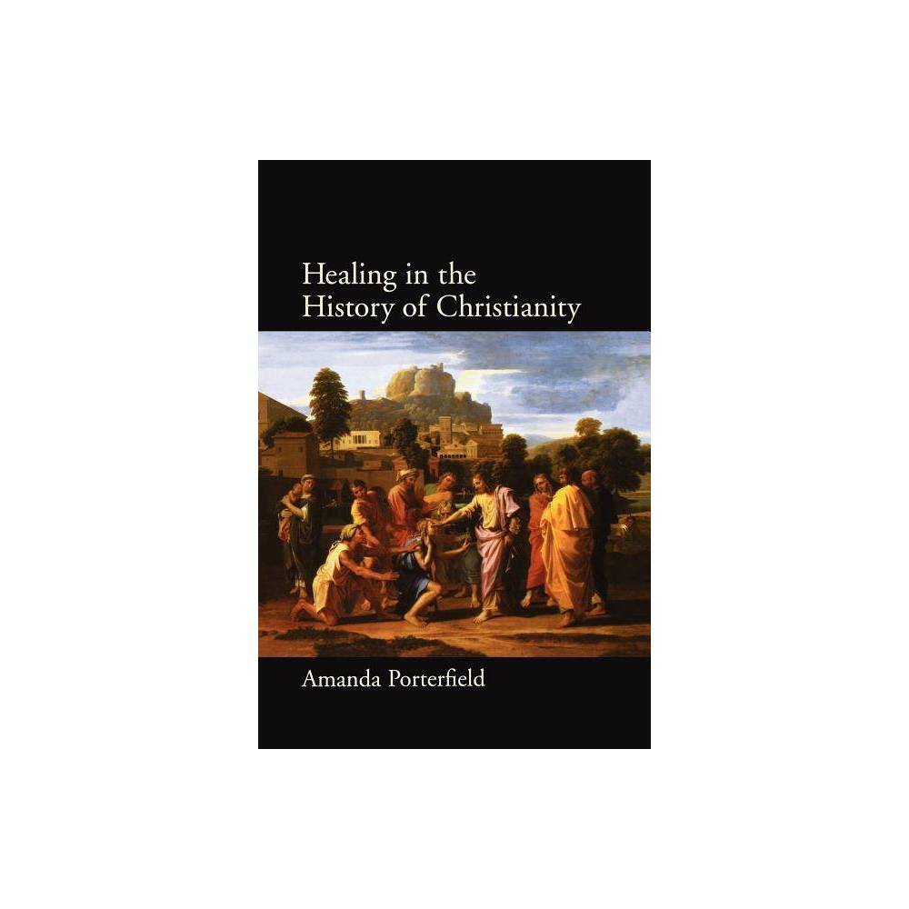 ISBN 9780199729944 product image for Healing in the History of Christianity - by Amanda Porterfield (Paperback) | upcitemdb.com