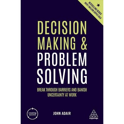 Decision Making and Problem Solving - (Creating Success) 4th Edition by  John Adair (Paperback)