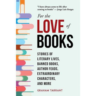 For the Love of Books - by  Graham Tarrant (Hardcover)