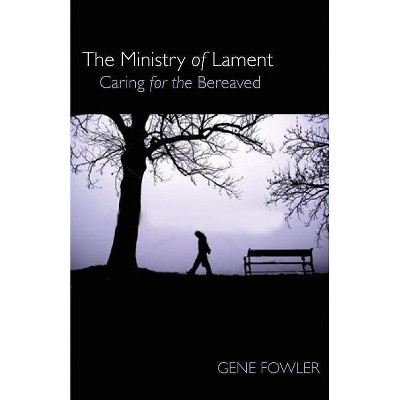 The Ministry of Lament - (Where's the Faith?) by  Gene Fowler (Paperback)