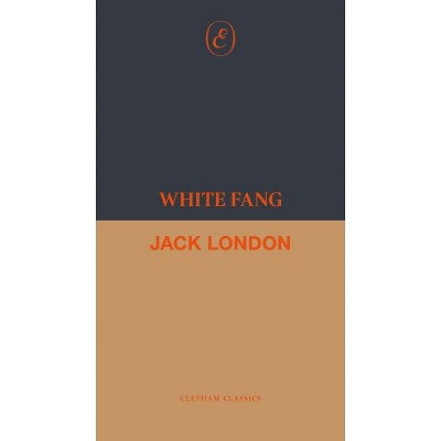 White Fang - (Cletham Classics) by  Jack London (Paperback)