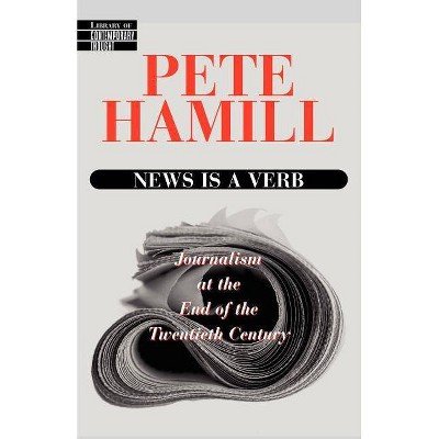  News Is a Verb - (Library of Contemporary Thought) by  Pete Hamill (Paperback) 