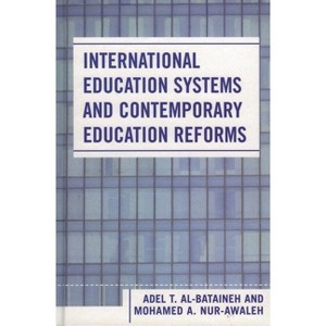 International Education Systems and Contemporary Education Reforms - by  Adel T Al-Bataineh & Mohamed A Nur-Awaleh (Hardcover) - 1 of 1