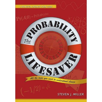 The Probability Lifesaver - (Princeton Lifesaver Study Guides) by  Steven J Miller (Paperback)