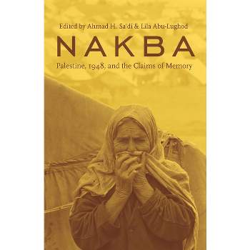 Nakba - (Cultures of History) by  Ahmad Sa'di & Lila Abu-Lughod (Paperback)