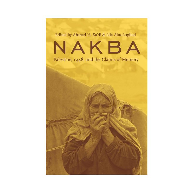 Nakba - (Cultures of History) by  Ahmad Sa'di & Lila Abu-Lughod (Paperback), 1 of 2