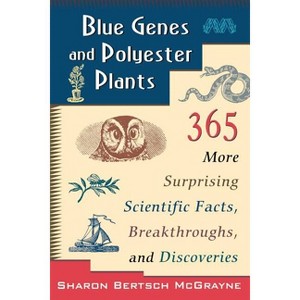 Blue Genes and Polyester Plants - by  Sharon Bertsch McGrayne (Paperback) - 1 of 1
