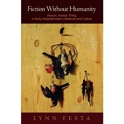 Fiction Without Humanity - by  Lynn Festa (Hardcover)