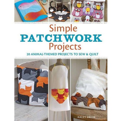 Simple Patchwork Projects - by  Hayley Smith (Paperback)