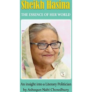 Sheikh Hasina - The Essence of Her World - by  Ashequn Nabi Chowdhury (Paperback) - 1 of 1