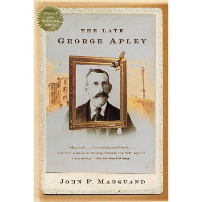 The Late George Apley - by  John P Marquand (Paperback)