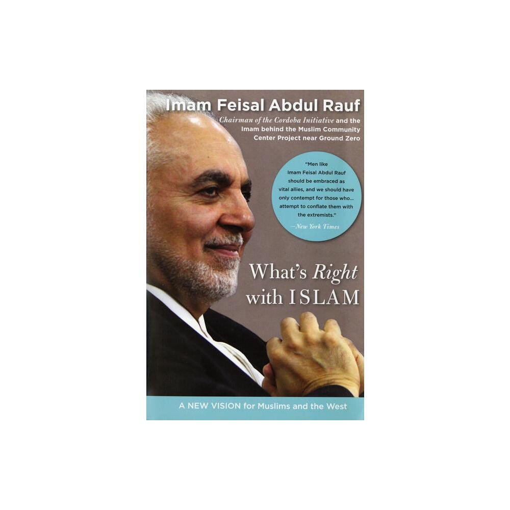 Whats Right with Islam - by Feisal Abdul Rauf (Paperback)