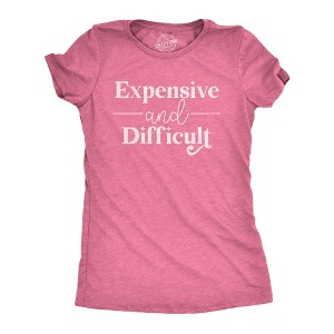 Womens Expensive And Difficult T Shirt Funny Stubborn Luxury Lifestyle Tee For Ladies - Crazy Dog Women's T Shirt - 1 of 4
