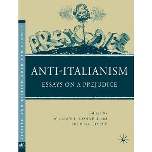 Anti-Italianism - (Italian and Italian American Studies) by  W Connell & F Gardaphé (Hardcover) - 1 of 1
