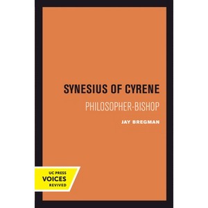 Synesius of Cyrene - (Transformation of the Classical Heritage) by Jay Bregman - 1 of 1