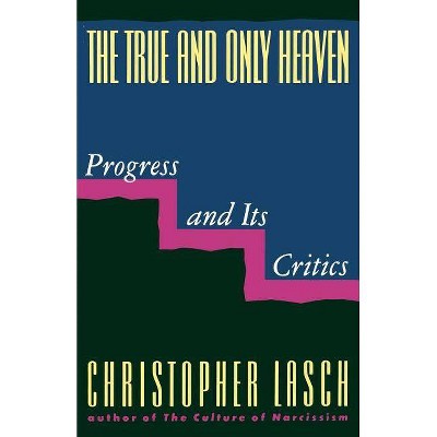 The True and Only Heaven - by  Christopher Lasch (Paperback)